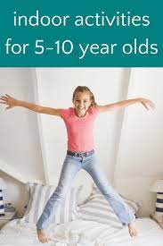 Indoor Activities For 5 10 Year Olds With Cheat Sheet Fun Indoor Activities Activities For Boys Activities For 5 Year Olds