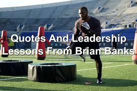 Most of the time, played at the linebacker position. Quotes And Leadership Lessons From Brian Banks Joseph Lalonde