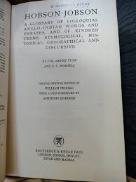 Hobson-Jobson: A Glossary of Colloquial Anglo-Indian Words & Phrases*** **AUTHOR:** Col. Henry Yule & A.C. Burnell **PUBLISHER & YEAR:** Routledge & Kegan Paul, Great Britain, 1985 **FORMAT & PAGES:** Hardback, 1021