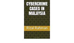 This final unsolved case is not a famous case, but a local one that i remember from years ago, occurring in a neighboring town. Cybercrime Cases In Malaysia Rahman Rizal 9781973147978 Amazon Com Books