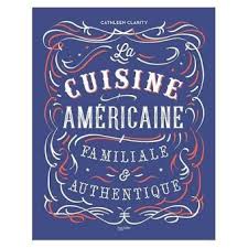 La Cuisine Americaine Familiale Et Authentique Broche Cathleen Clarity Achat Livre Ou Ebook Livre De Cuisine Cuisine Americaine Recette Facile A Faire