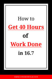 How To Get 40 Hours Of Work Done In 16 7
