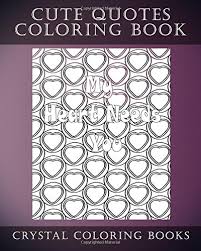 Pata sauti is all about quotes, printables, calendars, coloring pages, printable, images. Amazon Com Cute Quotes A Stress Relief Adult Coloring Book Containing 30 Cute Phrase Love Heart Pattern Coloring Pages Fun Volume 11 9781979017428 Crystal Coloring Books Books