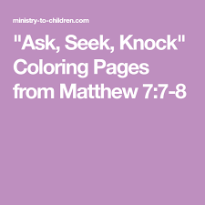 Ask Seek Knock Coloring Pages From Matthew 7 7 8 Children S Ministry Childrens Ministry Curriculum How To Memorize Things