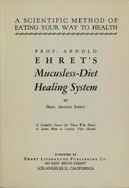 Prof Arnold Ehret S Mucusless Diet Healing System 1924 Edition Open Library