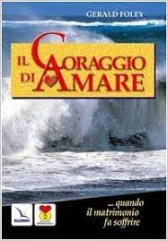 Il film è supportato da iphone, android e windows. Il Coraggio Di Amare Quando Il Matrimonio Fa Soffrire Amazon It Foley Gerald Patarino M Libri