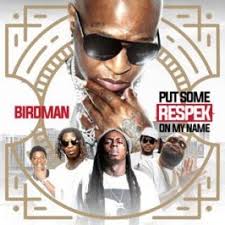 Birdman Put Some Respek On My Name Song The Carter 2 Like Father Like Son Birdman Lil Wayne Dj Khaled