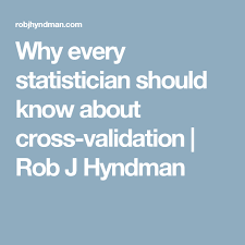 Why Every Statistician Should Know About Cross Validation Rob J Hyndman Computer Science Cross Science