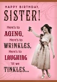 Birthday Caption For Sister Funny Wrinkles And Tinkles Sister Birthday Card Happy Birthday Quotes Funny Happy Birthday Wishes Sister Happy Birthday Sister Quotes