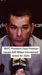 BKFC President Dave Feldman reveals $25 Million tournament slated for ...