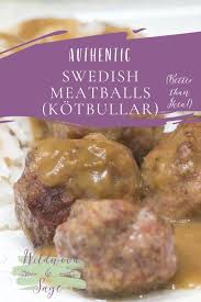 Authentic Swedish Meatballs Kotbullar Better Than Ikea Plus Instructions Authentic Swedish Meatballs Swedish Cuisine Authentic Swedish Meatballs Recipe