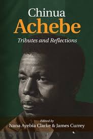 Chinua Achebe: Tributes & Reflections by Nana Ayebia Clarke, James Currey  (2014) Paperback: Nana Ayebia Clarke: Amazon.com: Books