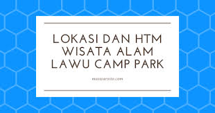 Maybe you would like to learn more about one of these? Lokasi Dan Harga Tiket Masuk Wisata Alam Lawu Camp Park Tawangmangu Maswarsito Com