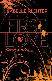 First love is about love, friendship and following your dreams. First Love Derek Eden Von Isabelle Richter Buch Thalia
