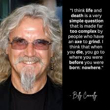 Billy Connolly has never been one to sugarcoat things, and his take