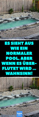 Es Sieht Aus Wie Ein Normaler Pool Aber Wenn Es Uberflutet Wird Wahnsinn Schwimmteich Statt Swimming Pool Das Ist Wirklich Grossartig Schwimmteich Diy Pool Ideen Naturschwimmbecken