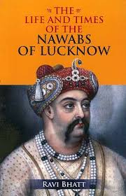 The Life And Times Of The Nawabs Of Lucknow Lucknow India Express Lifetime