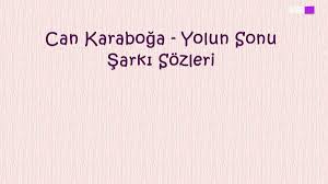 Yolun Sonu Sarki Sozleri Sarki Sozleri Sarkilar Okuma