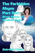 The Forbidden Abyss Part One: Brent Spiner & Vladimir Putin: Chana,  Gabrielle: 9781530774128: Amazon.com: Books