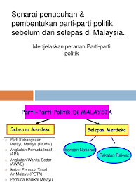 Parti politik di malaysia merupakan satu pertubuhan politik yang mempunyai ideologi dan agenda tersendiri dikalangan ahlinya. Penubuhan Pembentukan Parti Parti Politik Sebelum Dan Selepas Di Malaysia