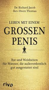 Leben mit einem grossen Penis: Rat und Weisheiten für Männer, die  außerordentlich gut ausgestattet sind : Jacob, Dr. Richard, Thomas, Owen:  Amazon.de: Bücher