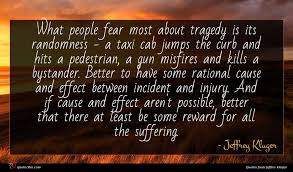 Best quotes authors topics about us contact us. Jeffrey Kluger Quote What People Fear Most