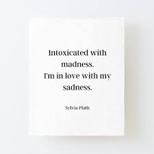 Intoxicated With Madness I M In Love With My Sadness Sylvia Plath Madness Sadness Canvas Mounted Print By Highsociety00 In 2020 Sylvia Plath Writing Quotes Words