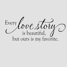 We can tell a sad story or a happy story, and neither story is either more accurate or better than the other story. Wall Decal Every Love Story Is Beautiful By Oldbarnrescuecompany 15 00 Romantic Wall Quotes Love Story Quotes Quotes