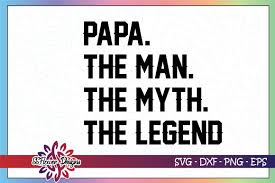 Download Papa The Man The Myth The Legend Graphic By Ssflower Creative Fabrica SVG Cut Files