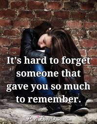 Never enough to stop them walking away. Pure Love Quotes On Twitter It S Hard To Forget Someone That Gave You So Much To Remember Forget Remember Hardtoforget Https T Co Zljjpxcw3p Https T Co Gs2dkrl6a7