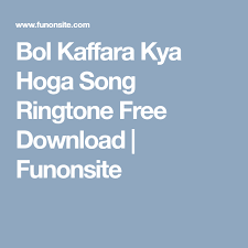 Bol Kaffara Kya Hoga Song Ringtone Free Download Funonsite Free Download Songs Free