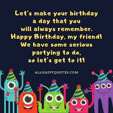 We want you to be happy and live freely. 51 Happy Birthday My Friend Wishes With Images