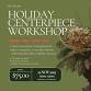 HOLIDAY CENTERPIECE WORKSHOP — The Lilac Inn event image