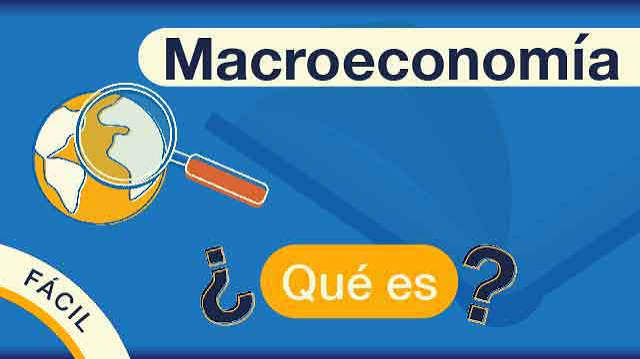 Macroeconomía: Qué es, para qué sirve y ejemplos
