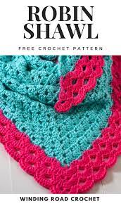 Robin Crochet Shawl Free Pattern Winding Road Crochet Free Crochet Pattern Crochet Shawl Free Crochet