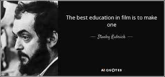 The personal life of stanley kubrick: Stanley Kubrick Quote The Best Education In Film Is To Make One