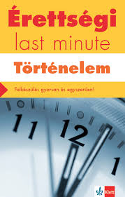 Mai működésünk egyik alapelve a százharminc éves múlt követésre. Erettsegi Last Minute Tortenelem Klett Kiado