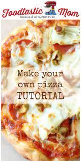 Make Your Own Pizza Tutorial By Foodtastic Mom Pizza Recipes Homemade Quick Pizza Recipes Make Your Own Pizza