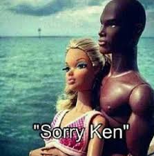 Sorry Ken Barbie Funny Bad Barbie Barbie Girl