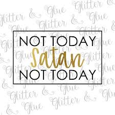 Not Today Satan Not Today Svg File And Clipart You Will Not Receive An Actual Product In The Mail Can Be Used With Any Pr My Mood Clip Art Digital Paper