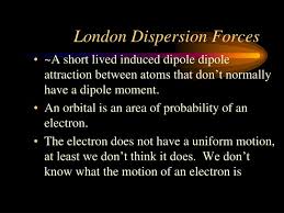 Dispersion means the way things are distributed or spread out. Ppt London Dispersion Forces Powerpoint Presentation Free Download Id 2667141