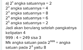 Setiap satuan dapat diubah kesatuan lain yang ada pada tangga tersebut. Tentukan Angka Satuan Pada Bilangan A 2 Pangkat 100 B 2 Pangkat 999 Tolong Dijawab Nanti Pagi Brainly Co Id