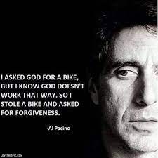 Al Pacino Quotes God Bike Forgiveness Quote Al Pacino Al Pacino Stole Government Quotes Al Pacino Kindness Quotes