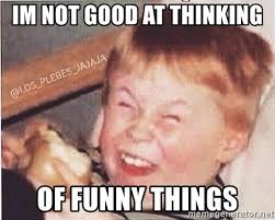 Lift your spirits with funny jokes, trending memes, entertaining gifs, inspiring stories, viral videos, and so much more. Im Not Good At Thinking Of Funny Things Mocking Kid Meme Generator