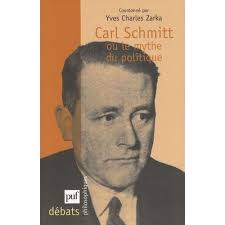 Carl Schmitt Ou Le Mythe Du Politique