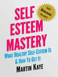 And yes, he was right. Read Self Esteem Mastery Workbook Included What Healthy Self Esteem Is How To Get It By Martin Kaye Books