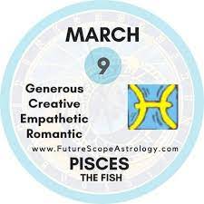 Read detailed analysis of your zodiac sign compatibility with your partner's sun sign. March 9 Birthday Personality Zodiac Sign Compatibility Ruling Planet Element Health And Advice Futurescope