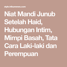 Niat Mandi Junub Setelah Haid Hubungan Intim Mimpi Basah Tata Cara Laki Laki Dan Perempuan Laki Laki Hubungan Mimpi