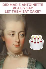 Did Marie Antoinette Say Let Them Eat Cake In 2020 Eat Cake Let Them Eat Cake Let It Be
