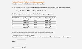 2 h2(g) + 1 o2(g) → 2 h2o(g) initial # 100 100 0 the key step to solving the problem without getting confused is to Get The Detailed Answer Use The Method Of Initial Rates To Determine Rate Law A Reaction Is Performed To Study The Oxidation Of Arsenate Ion By Cerium Iv